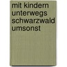 Mit Kindern unterwegs  Schwarzwald umsonst by Gerrit-Richard Ranft