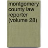 Montgomery County Law Reporter (Volume 28) door Montgomery Bar Association