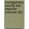 Montgomery County Law Reporter (Volume 33) door Pennsylvania Supreme Court