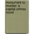 Monument To Murder: A Capital Crimes Novel