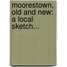 Moorestown, Old And New: A Local Sketch... door James C. Purdy