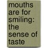 Mouths Are For Smiling: The Sense Of Taste