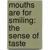 Mouths Are For Smiling: The Sense Of Taste by Katherine Hengel