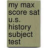 My Max Score Sat U.s. History Subject Test door Cara Cantarella