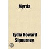 Myrtis; With Other Etchings And Sketchings door Lydia Howard Sigourney