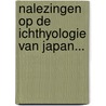 Nalezingen Op De Ichthyologie Van Japan... by Pieter Bleeker