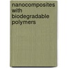 Nanocomposites With Biodegradable Polymers by Vikas Mittal