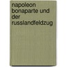 Napoleon Bonaparte Und Der Russlandfeldzug by Stefan Leschonski