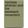 Narcissa Whitman and the Westward Movement by Shannon Catherine M.