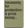 Necessity For Protection: A Prize Essay... door Wallace McCamant