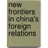 New Frontiers In China's Foreign Relations