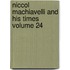 Niccol Machiavelli And His Times Volume 24