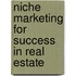 Niche Marketing for Success in Real Estate