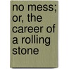 No Mess; Or, The Career Of A Rolling Stone door Harry Castlemon