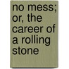 No Mess; Or, The Career Of A Rolling Stone by Harry Castlemon