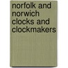 Norfolk And Norwich Clocks And Clockmakers door Yvonne Bird