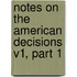Notes on the American Decisions V1, Part 1