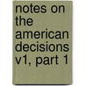 Notes on the American Decisions V1, Part 1 door Co-O. Lawyers Co-Operative Publishing Co