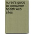 Nurse's Guide To Consumer Health Web Sites