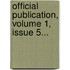 Official Publication, Volume 1, Issue 5...