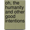 Oh, the Humanity and Other Good Intentions by Will Eno