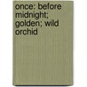 Once: Before Midnight; Golden; Wild Orchid door Cameron Dokey