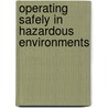 Operating Safely In Hazardous Environments door Joseph A. Cocciardi