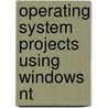 Operating System Projects Using Windows Nt door Gary Nutt