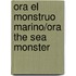 Ora El Monstruo Marino/Ora The Sea Monster