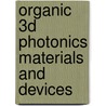 Organic 3D Photonics Materials And Devices by Susanna Orlic