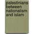 Palestinians Between Nationalism and Islam