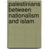 Palestinians Between Nationalism and Islam door Raphael Israeli