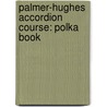 Palmer-Hughes Accordion Course: Polka Book by Palmer Hughes