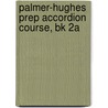 Palmer-Hughes Prep Accordion Course, Bk 2A door Palmer Hughes