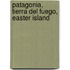 Patagonia, Tierra Del Fuego, Easter Island
