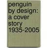 Penguin By Design: A Cover Story 1935-2005 by Phil Baines