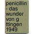 Penicillin - Das Wunder Von G Ttingen 1949