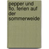 Pepper Und Flo. Ferien Auf Der Sommerweide by Margot Berger