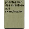 Phantasmen des Infantilen aus Skandinavien by Christiane Lemke