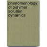 Phenomenology Of Polymer Solution Dynamics by George D.J. Phillies
