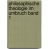 Philosophische Theologie im Umbruch Band 1 door Augustinus Karl Wucherer-Huldenfeld