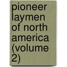 Pioneer Laymen Of North America (Volume 2) by Thomas Joseph Campbell