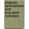 Plagues, Apocalypses and Bug-Eyed Monsters door Heather Urbanski
