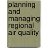 Planning and Managing Regional Air Quality door P.A. Solomon