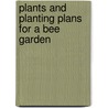 Plants And Planting Plans For A Bee Garden door Maureen Little