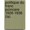 Politique Du Franc Poincare 1926-1936 (La) by Kenneth Moure