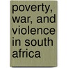 Poverty, War, And Violence In South Africa by Clifton Crais
