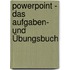 PowerPoint - Das Aufgaben- und Übungsbuch