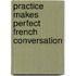Practice Makes Perfect French Conversation