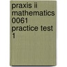 Praxis Ii Mathematics 0061 Practice Test 1 door Sharon Wynne